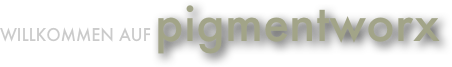 Willkommen auf pigmentworx